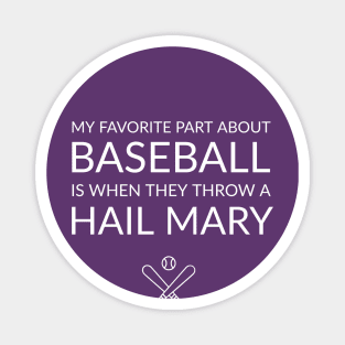 BASEBALL / MY FAVORITE PART ANOUT BASEBALL IS WHEN THEY THROW A HAIL MARY Magnet